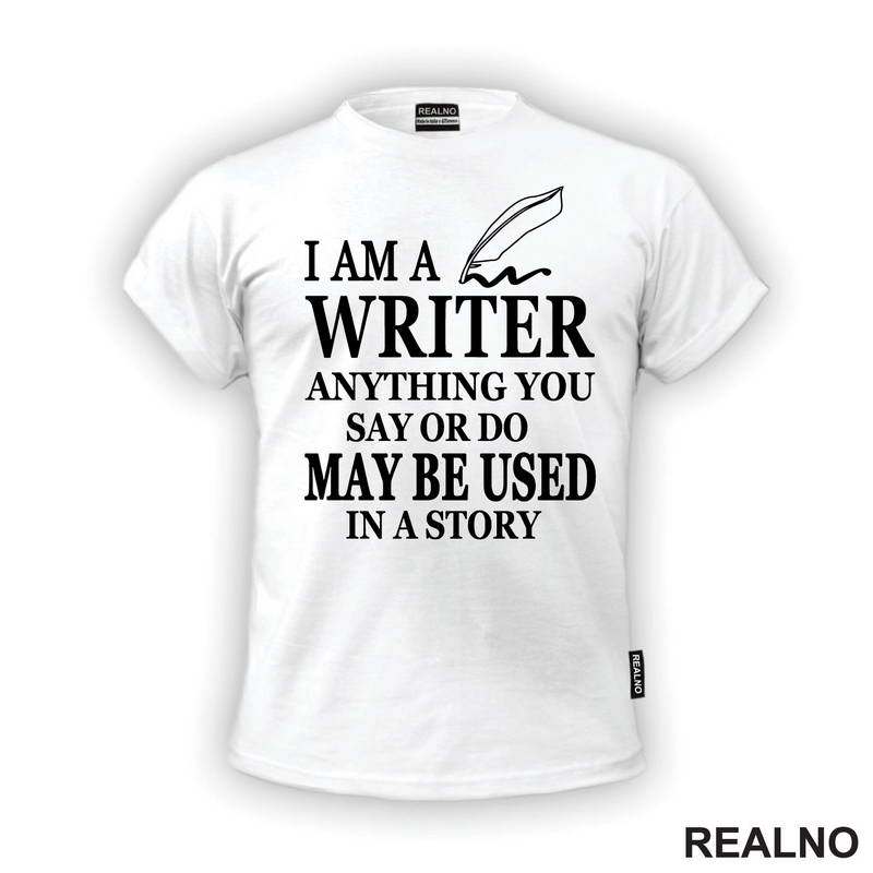 I am a Writer. Anything You Say Or Do May Be Used In a Story - Line - Books - Čitanje - Majica