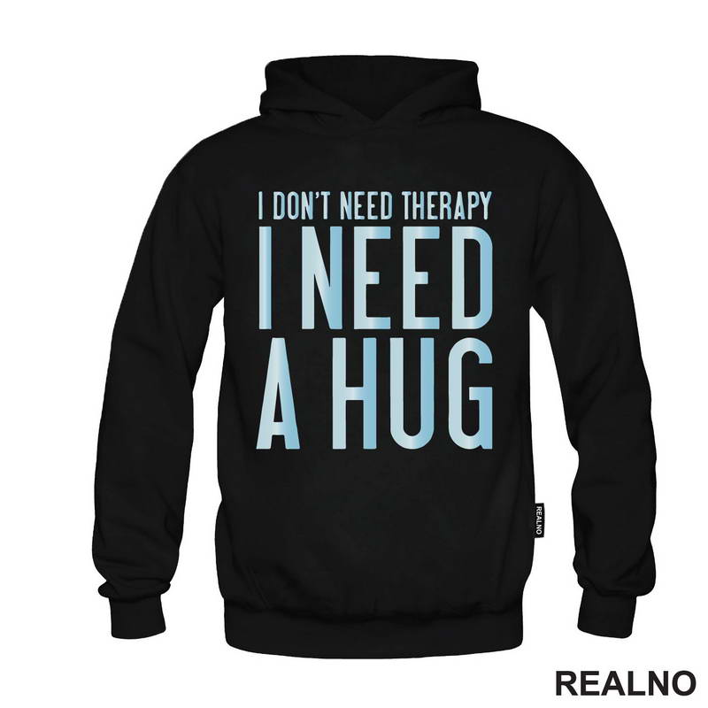 I Don't Need Therapy. I Need A Hug - Love - Ljubav - Majica