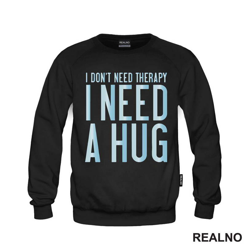 I Don't Need Therapy. I Need A Hug - Love - Ljubav - Majica