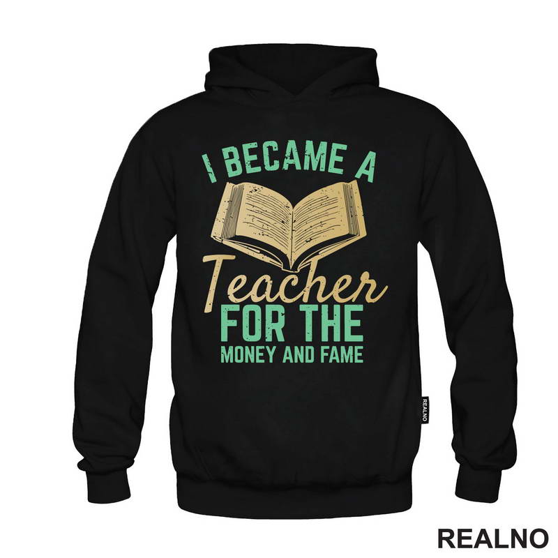I Became A Teacher For The Money And Fame - Humor - Majica