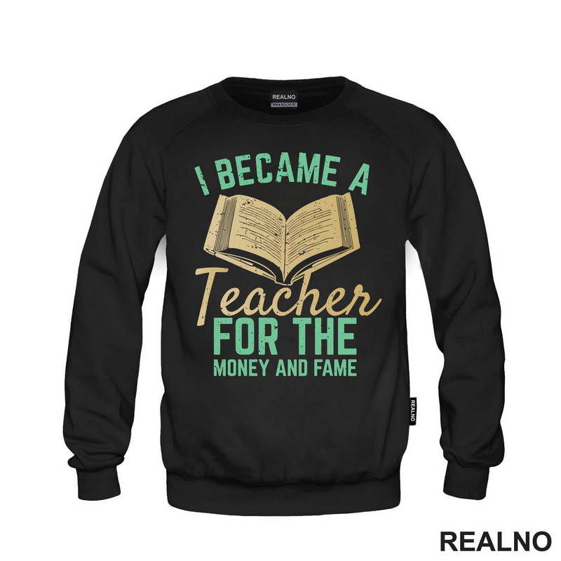 I Became A Teacher For The Money And Fame - Humor - Majica