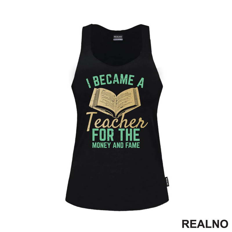 I Became A Teacher For The Money And Fame - Humor - Majica