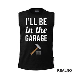 I'll Be In The Garage - Hammer and Nails - Radionica - Majstor - Majica
