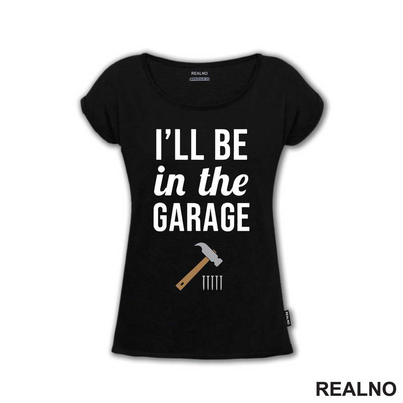 I'll Be In The Garage - Hammer and Nails - Radionica - Majstor - Majica
