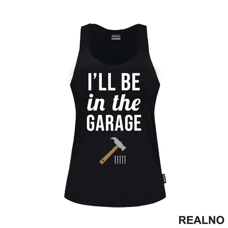 I'll Be In The Garage - Hammer and Nails - Radionica - Majstor - Majica