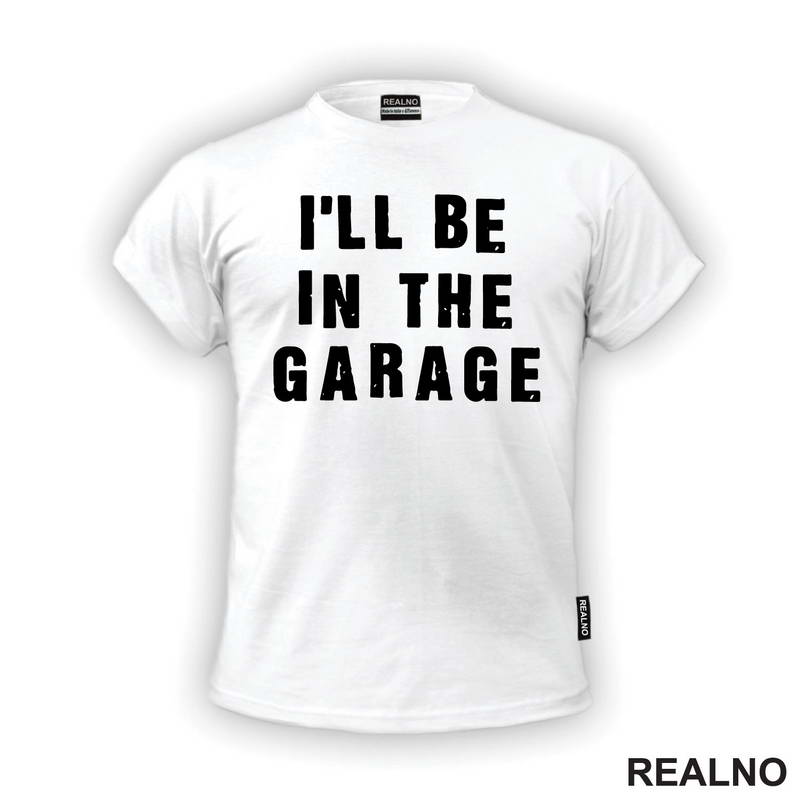 I'll Be in the Garage - Clear - Radionica - Majstor - Majica