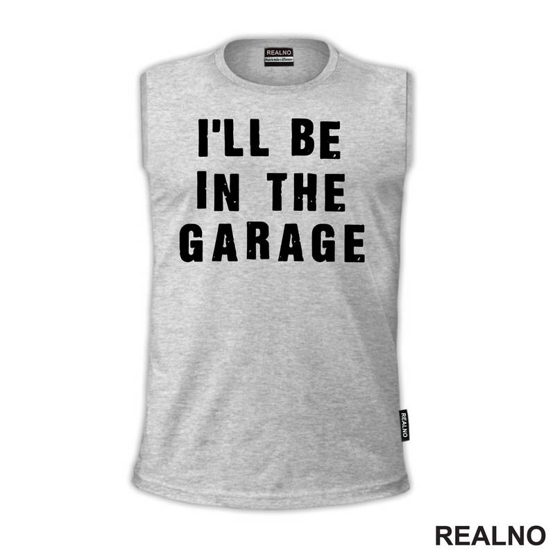 I'll Be in the Garage - Clear - Radionica - Majstor - Majica