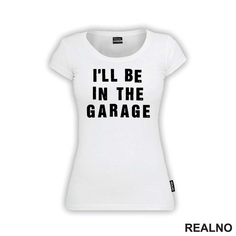 I'll Be in the Garage - Clear - Radionica - Majstor - Majica