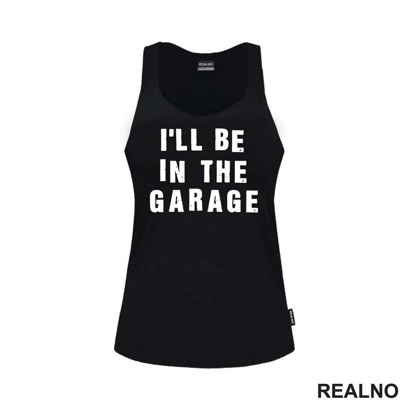 I'll Be in the Garage - Clear - Radionica - Majstor - Majica