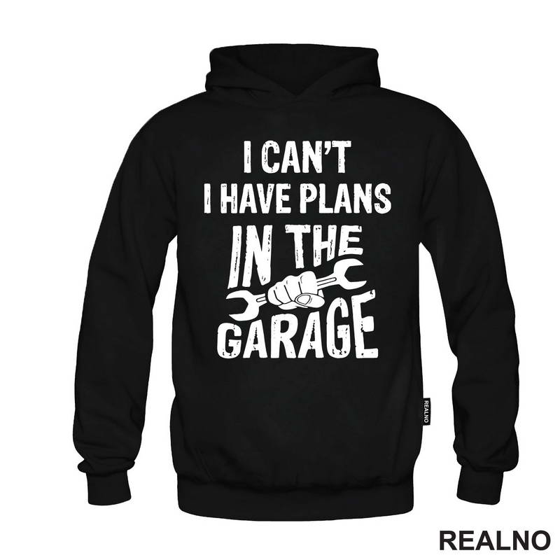 I Can't, I Have Plans In The Garage - Wrench - Radionica - Majstor - Majica