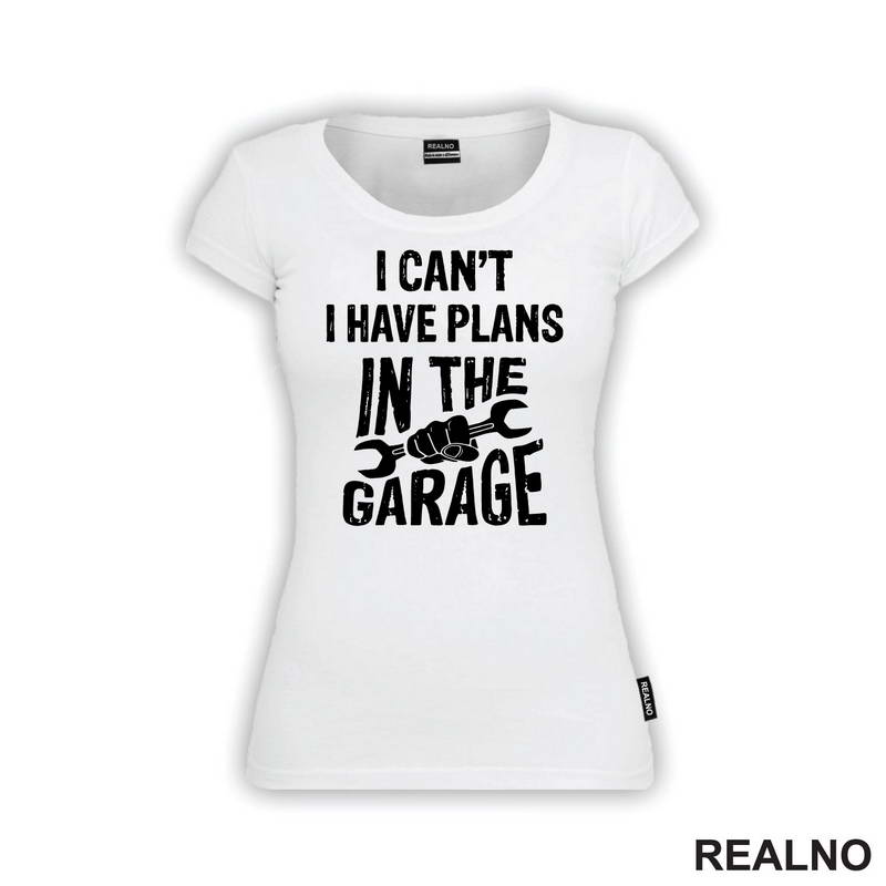 I Can't, I Have Plans In The Garage - Wrench - Radionica - Majstor - Majica