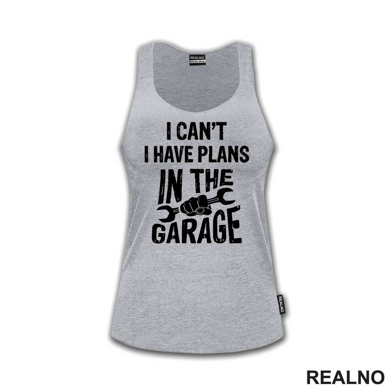I Can't, I Have Plans In The Garage - Wrench - Radionica - Majstor - Majica