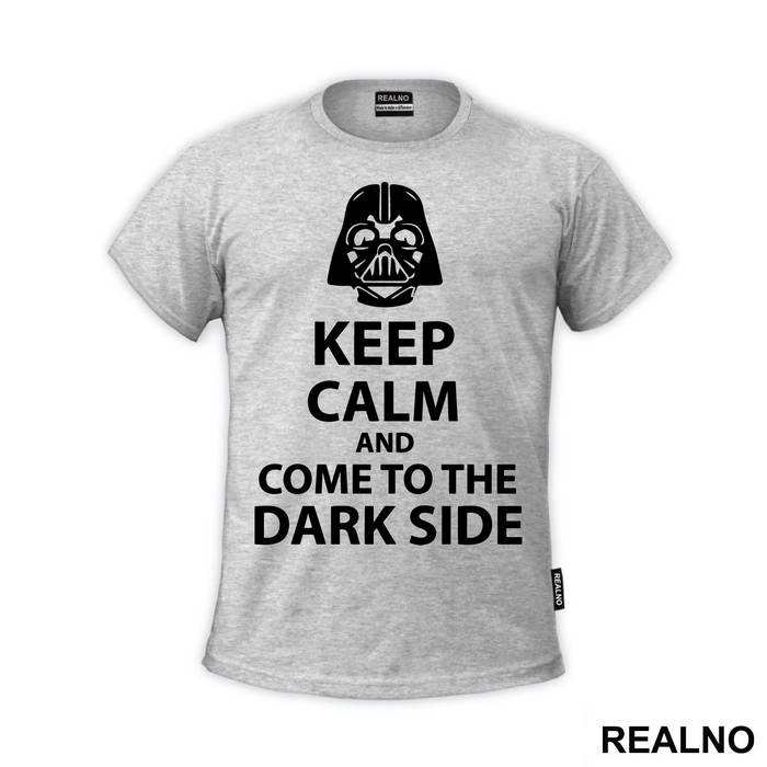 Keep Calm And Come To The Dark Side - Star Wars - Majica