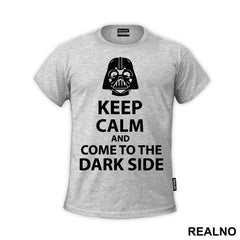 Keep Calm And Come To The Dark Side - Star Wars - Majica