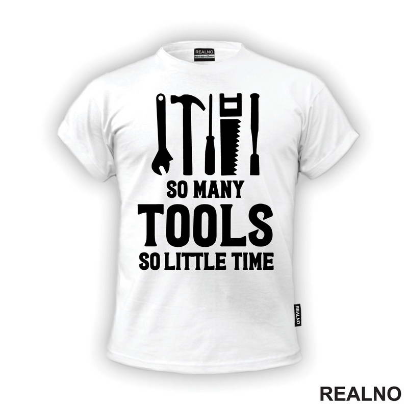So Many Tools, So Little Time - Radionica - Majstor - Majica