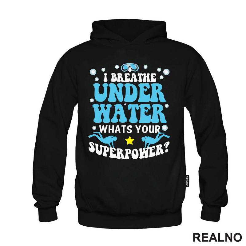 I Breathe Under Water. Whats Your Superpower? - Diving - Ronjenje - Majica
