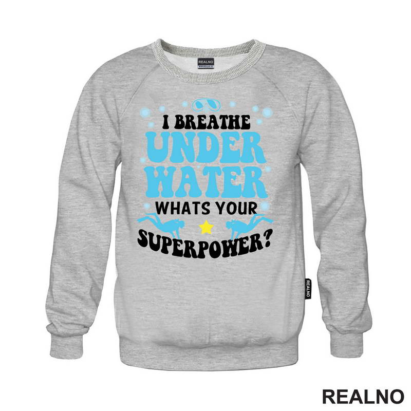 I Breathe Under Water. Whats Your Superpower? - Diving - Ronjenje - Majica