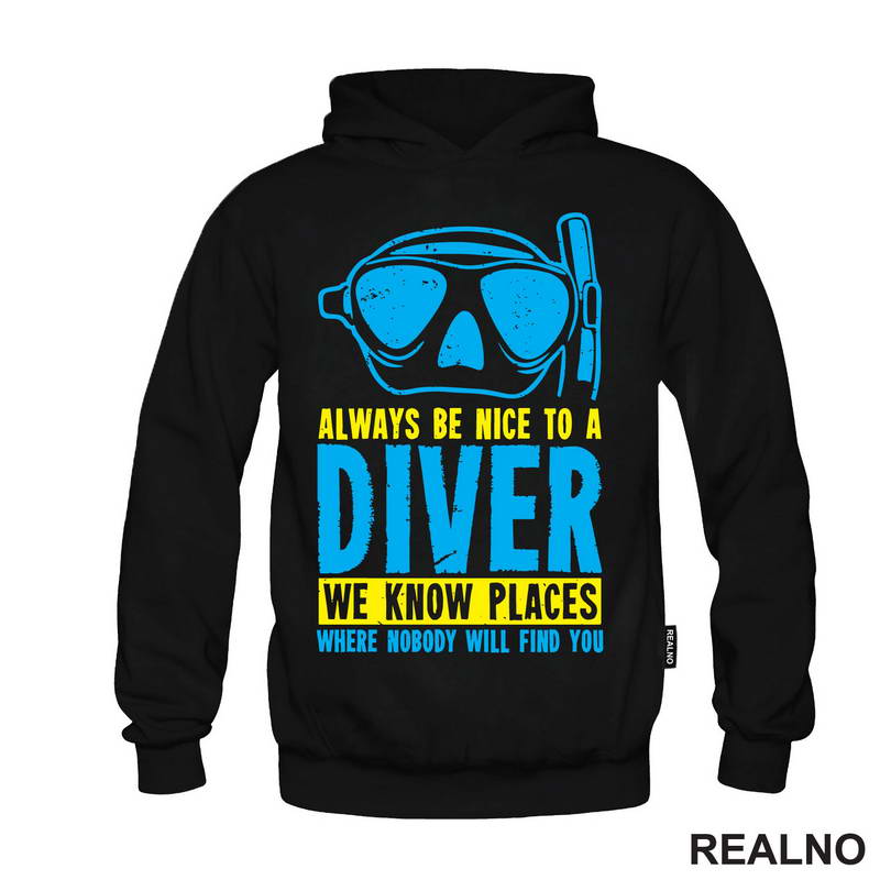 Always Be Nice To A Diver. We Know Place Where Nobody Will Find You - Diving - Ronjenje - Majica