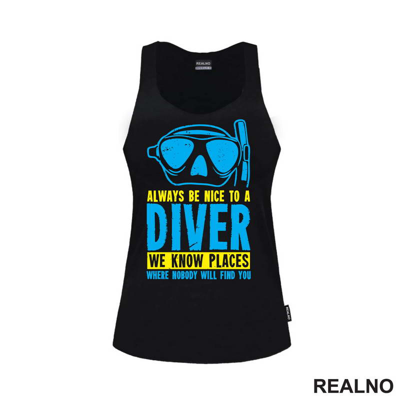 Always Be Nice To A Diver. We Know Place Where Nobody Will Find You - Diving - Ronjenje - Majica