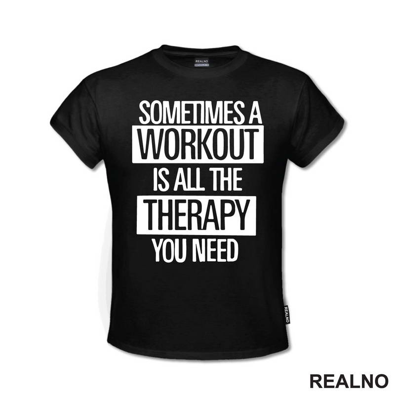 Sometimes A Workout Is All The Therapy You Need - Frame - Trening - Majica