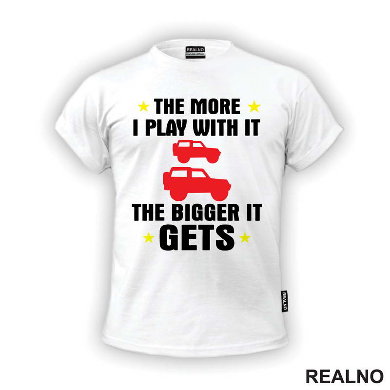 The More I Play With it The Bigger it Gets - Cars - Auto - Majica
