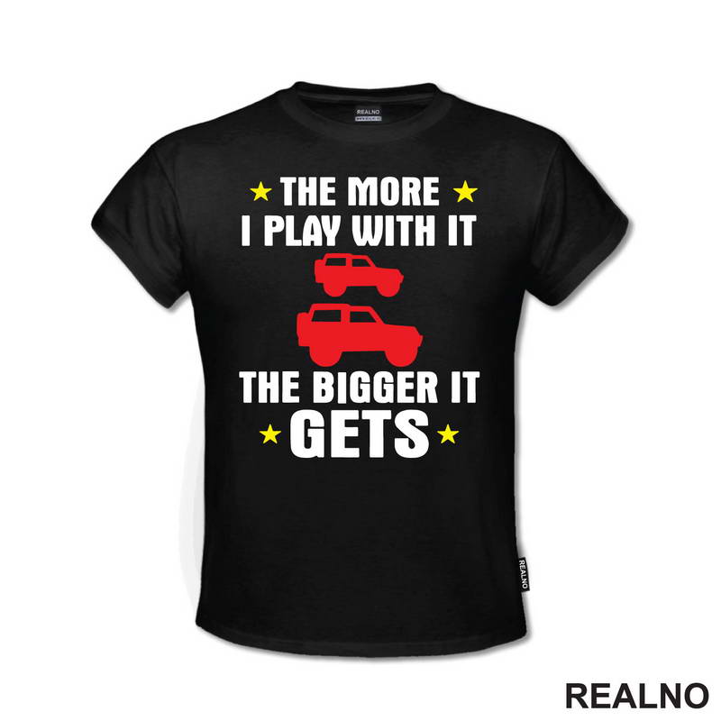 The More I Play With it The Bigger it Gets - Cars - Auto - Majica