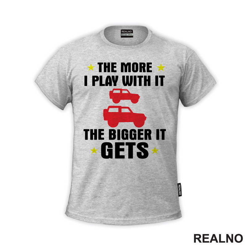The More I Play With it The Bigger it Gets - Cars - Auto - Majica
