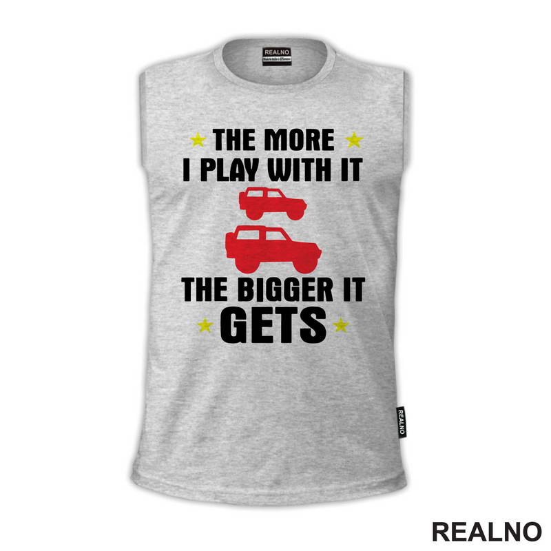 The More I Play With it The Bigger it Gets - Cars - Auto - Majica