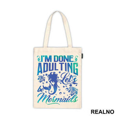 I'm Done Adulting Let's Be Mermaids - Sirene - Mermaid - Majica
