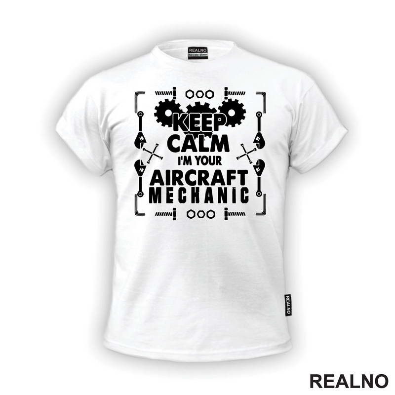 Keep Calm, I'm Your Aircraft Mechanic - Geek - Majica