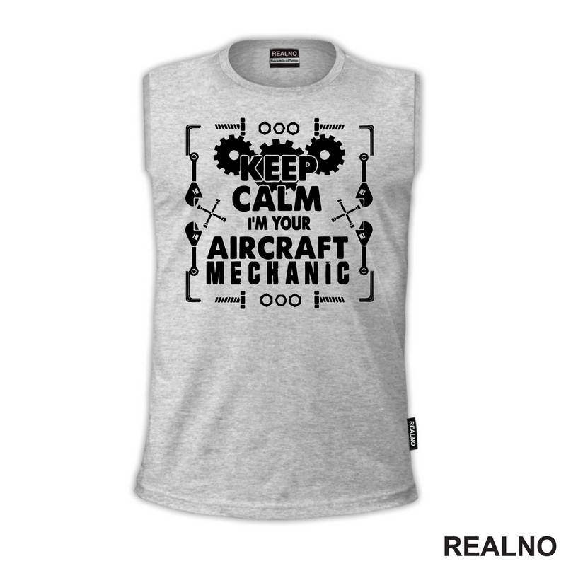 Keep Calm, I'm Your Aircraft Mechanic - Geek - Majica