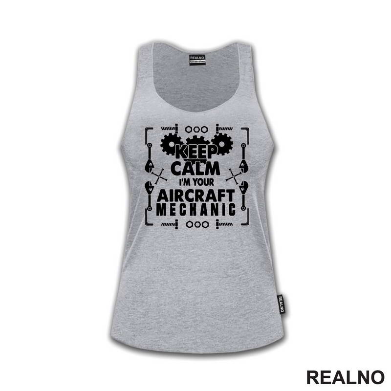 Keep Calm, I'm Your Aircraft Mechanic - Geek - Majica