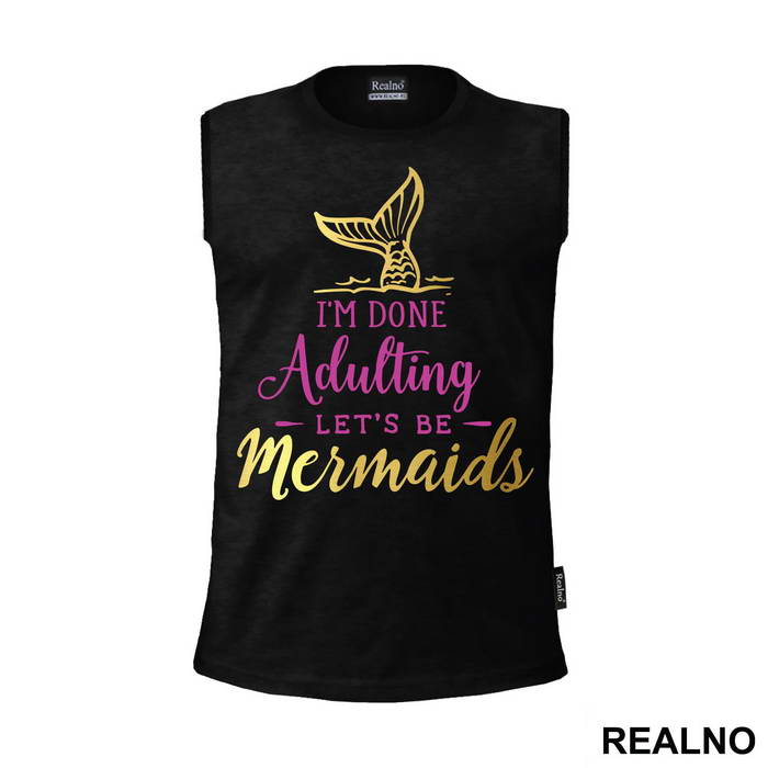 I'm Done Adulting Let's Be Mermaids 2 - Sirene - Mermaid - Majica