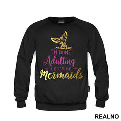 I'm Done Adulting Let's Be Mermaids 2 - Sirene - Mermaid - Majica