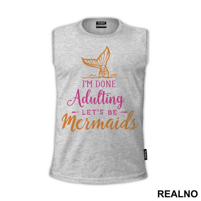 I'm Done Adulting Let's Be Mermaids 2 - Sirene - Mermaid - Majica