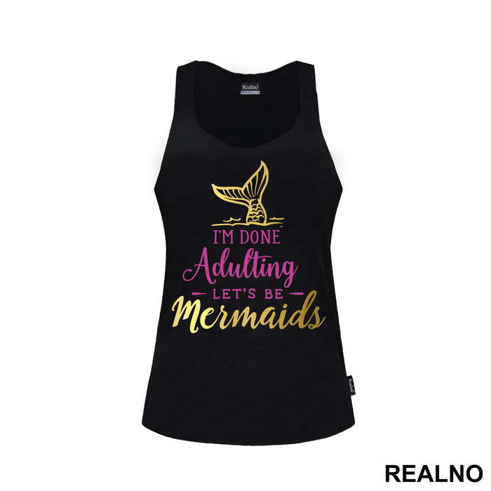 I'm Done Adulting Let's Be Mermaids 2 - Sirene - Mermaid - Majica