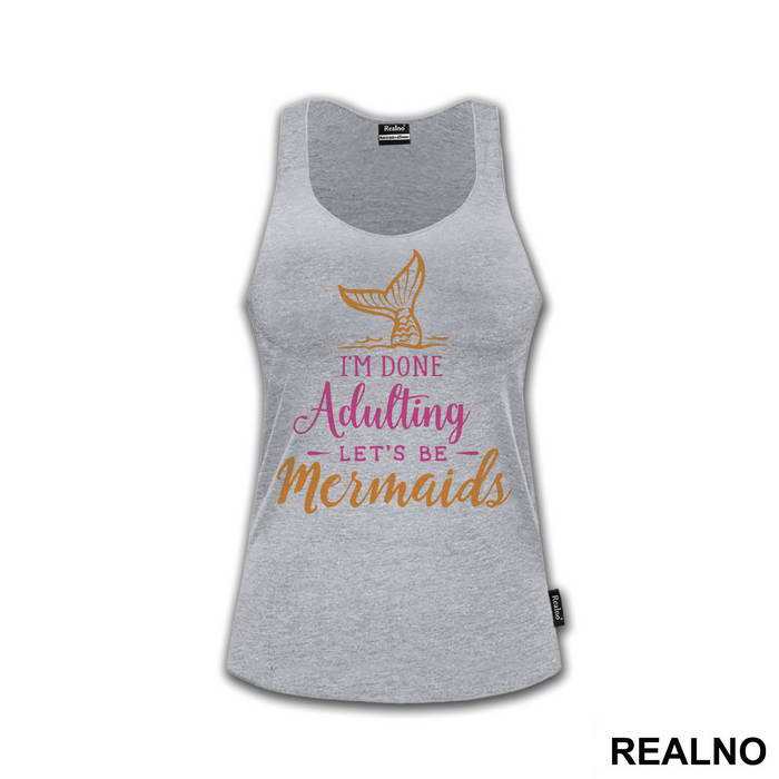 I'm Done Adulting Let's Be Mermaids 2 - Sirene - Mermaid - Majica