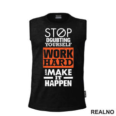 Stop Doubting Yourself. Work Hard and Make It Happen - Motivation - Quotes - Majica
