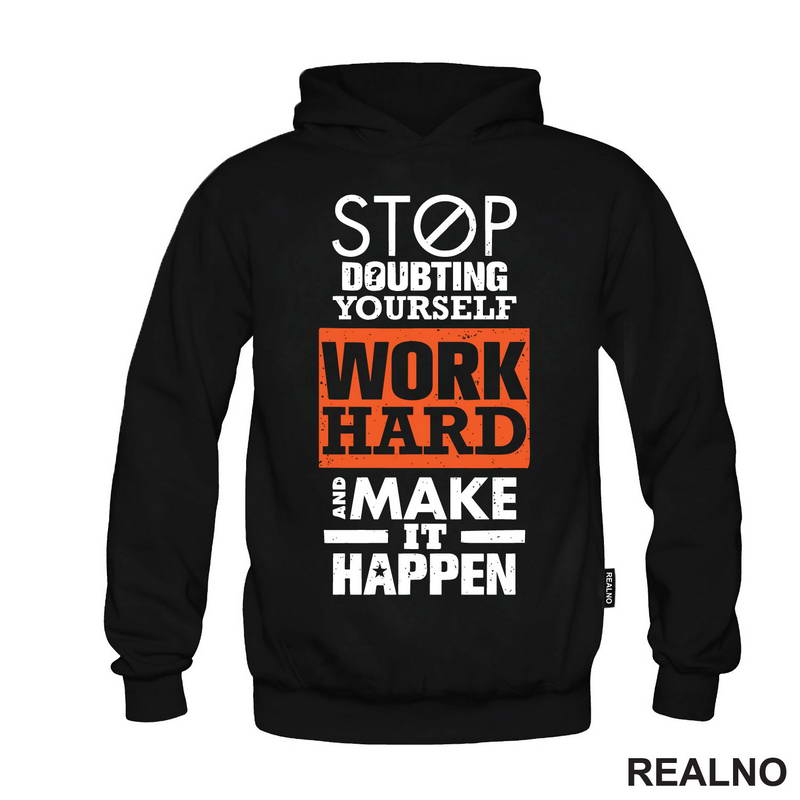 Stop Doubting Yourself. Work Hard and Make It Happen - Motivation - Quotes - Majica