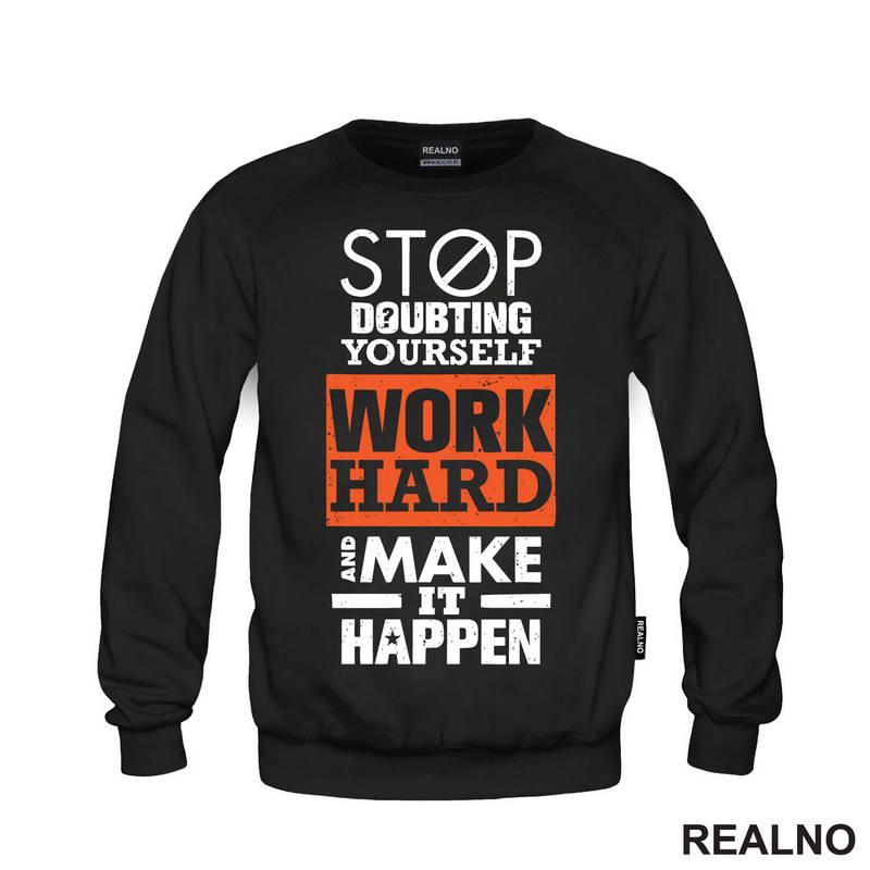 Stop Doubting Yourself. Work Hard and Make It Happen - Motivation - Quotes - Majica