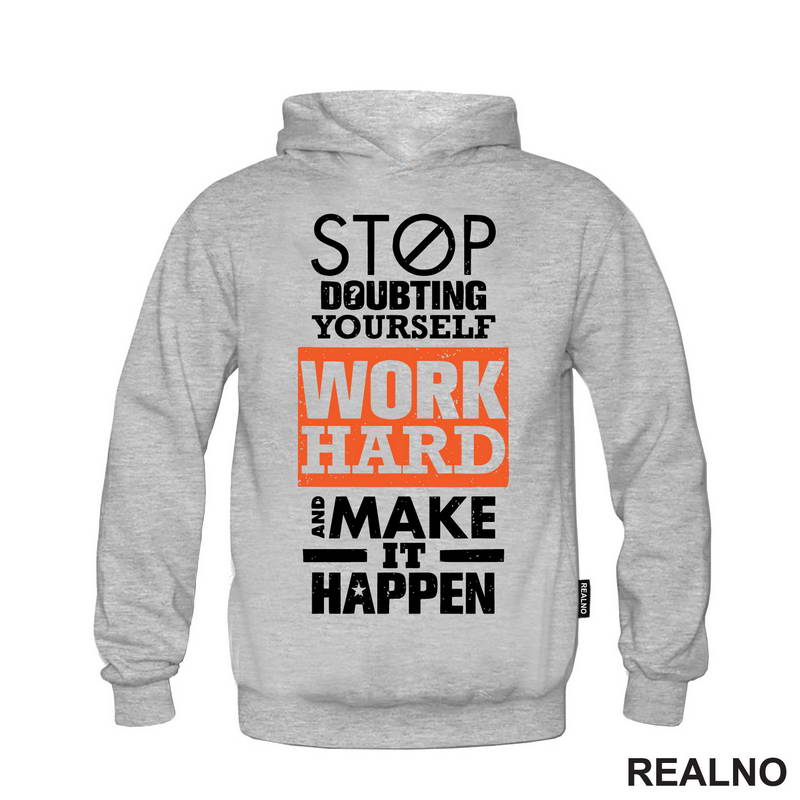 Stop Doubting Yourself. Work Hard and Make It Happen - Motivation - Quotes - Majica