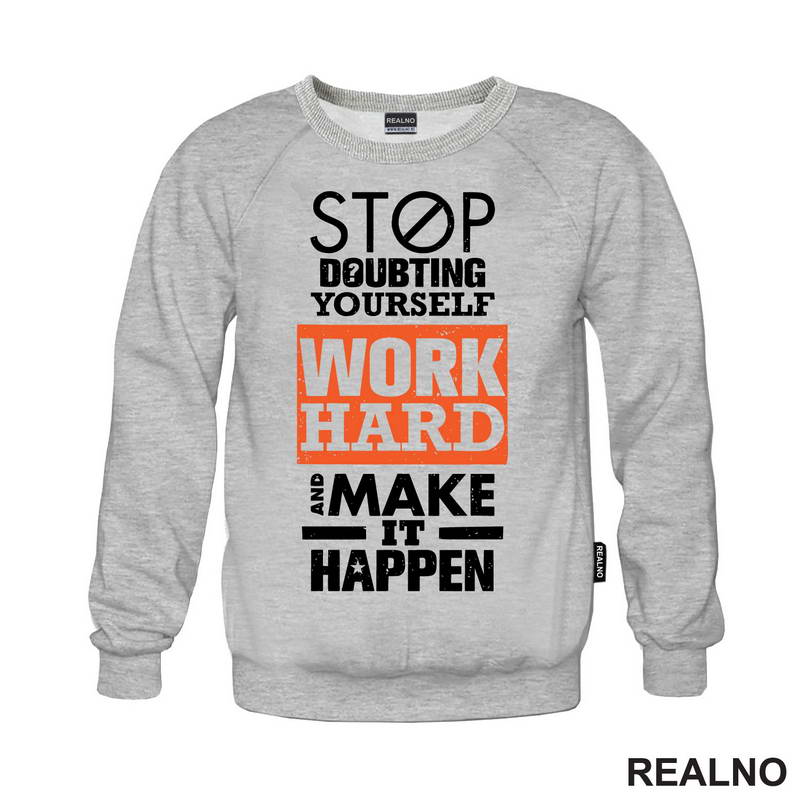 Stop Doubting Yourself. Work Hard and Make It Happen - Motivation - Quotes - Majica