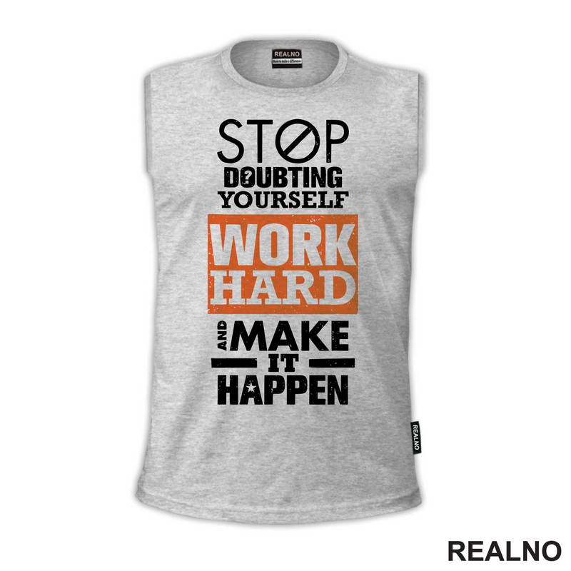 Stop Doubting Yourself. Work Hard and Make It Happen - Motivation - Quotes - Majica