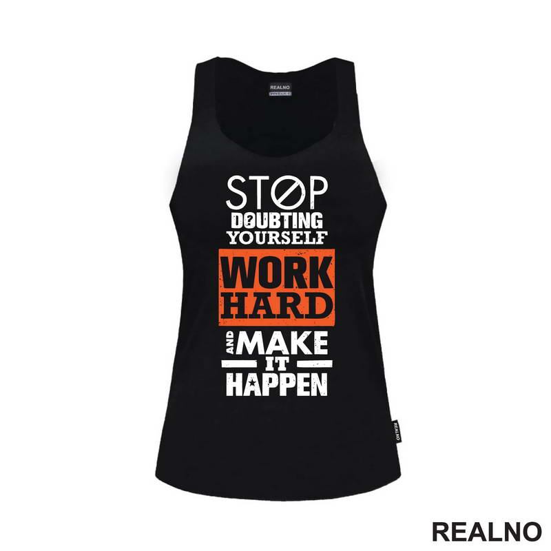 Stop Doubting Yourself. Work Hard and Make It Happen - Motivation - Quotes - Majica