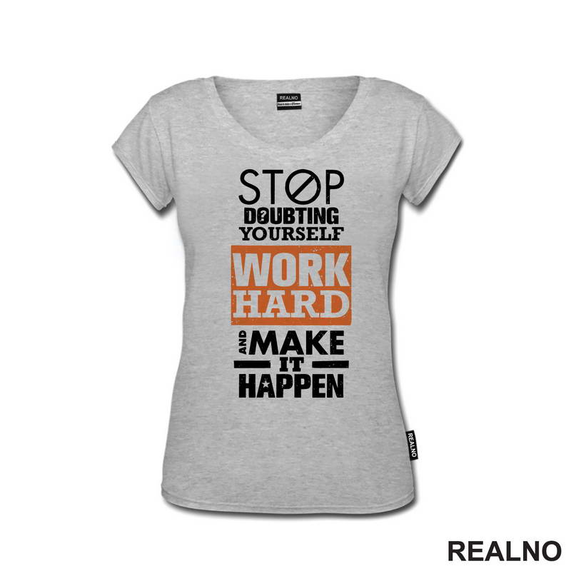 Stop Doubting Yourself. Work Hard and Make It Happen - Motivation - Quotes - Majica