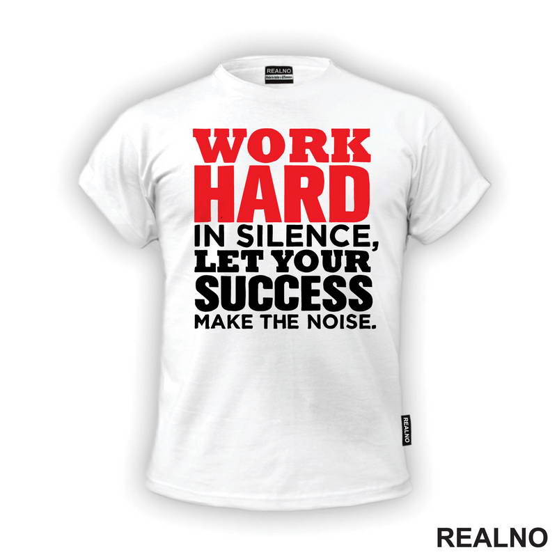 Work Hard In Silence, Let Your Success Make The Noise. - Motivation - Quotes - Majica