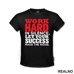 Work Hard In Silence, Let Your Success Make The Noise. - Motivation - Quotes - Majica