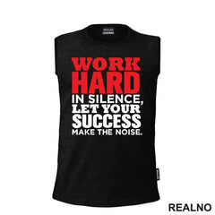 Work Hard In Silence, Let Your Success Make The Noise. - Motivation - Quotes - Majica