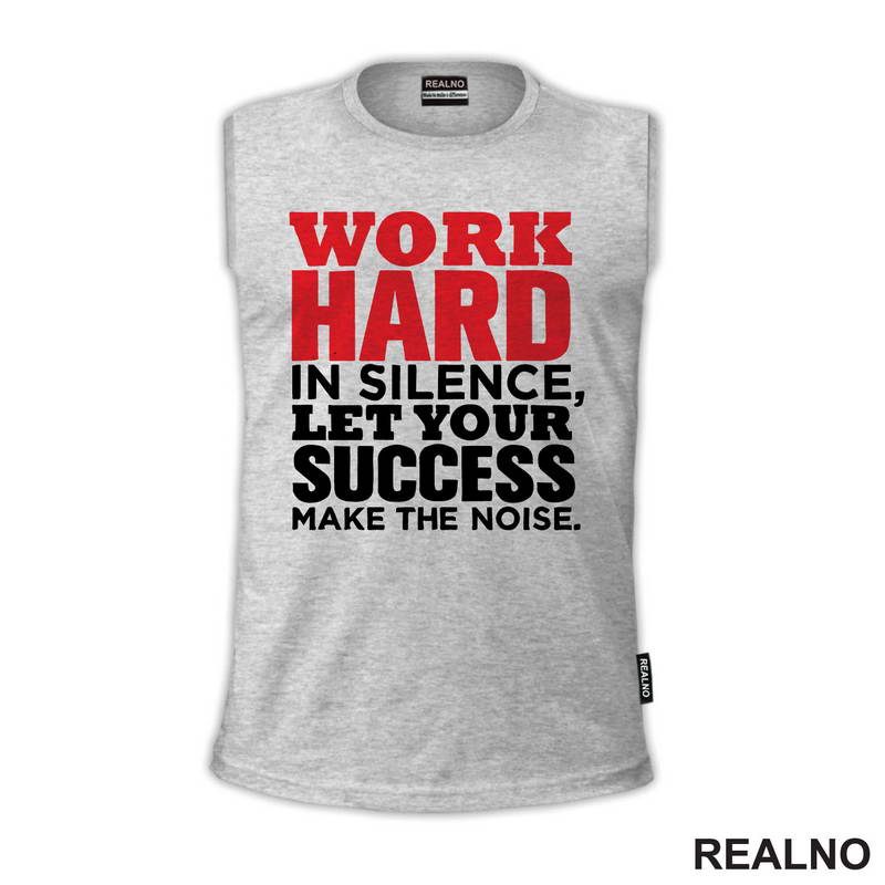 Work Hard In Silence, Let Your Success Make The Noise. - Motivation - Quotes - Majica