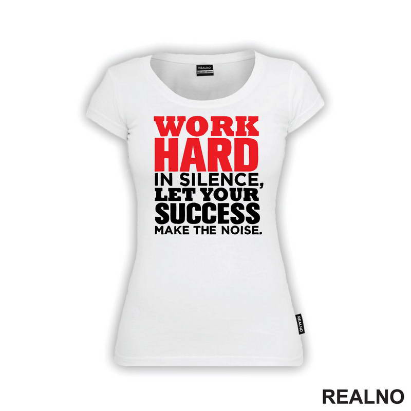 Work Hard In Silence, Let Your Success Make The Noise. - Motivation - Quotes - Majica